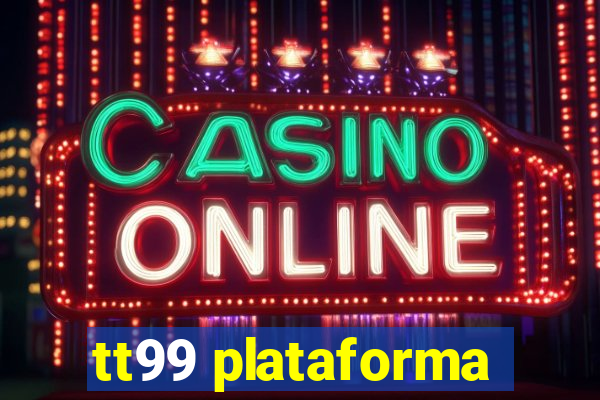 tt99 plataforma